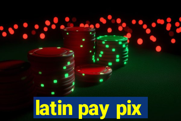 latin pay pix